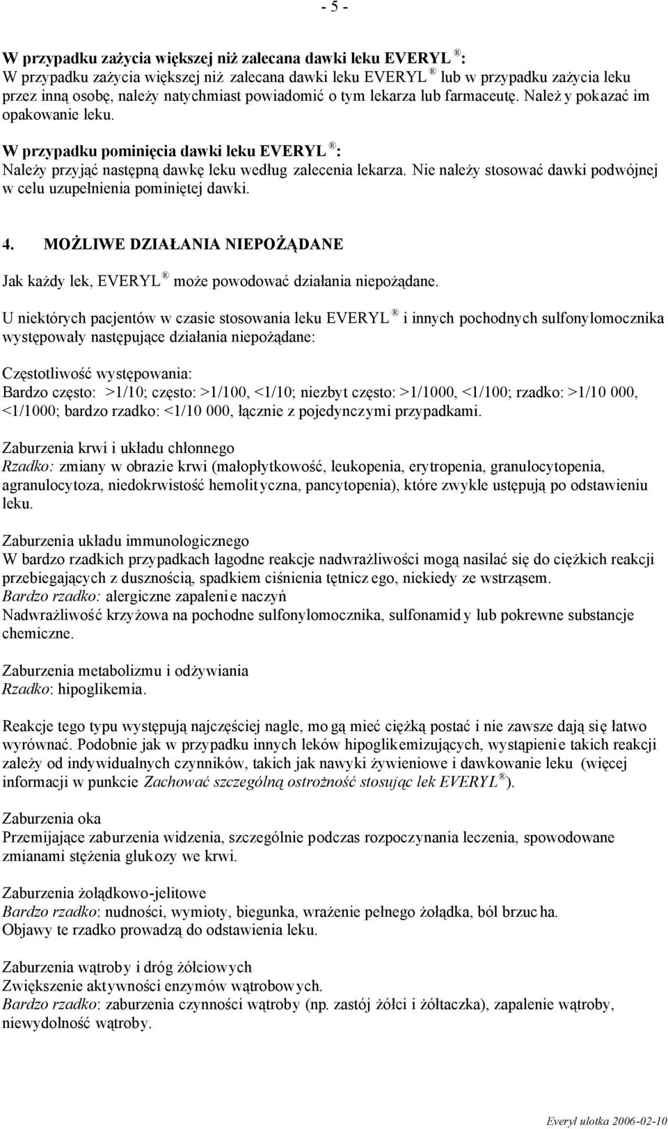 Nie należy stosować dawki podwójnej w celu uzupełnienia pominiętej dawki. 4. MOŻLIWE DZIAŁANIA NIEPOŻĄDANE Jak każdy lek, EVERYL może powodować działania niepożądane.