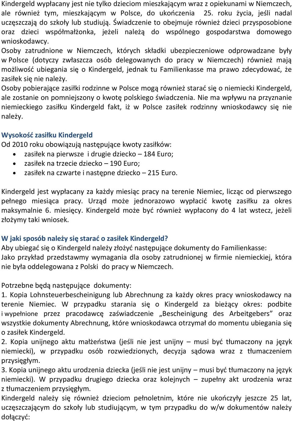 Świadczenie to obejmuje również dzieci przysposobione oraz dzieci współmałżonka, jeżeli należą do wspólnego gospodarstwa domowego wnioskodawcy.