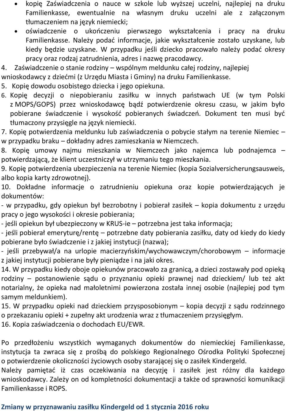 W przypadku jeśli dziecko pracowało należy podać okresy pracy oraz rodzaj zatrudnienia, adres i nazwę pracodawcy. 4.