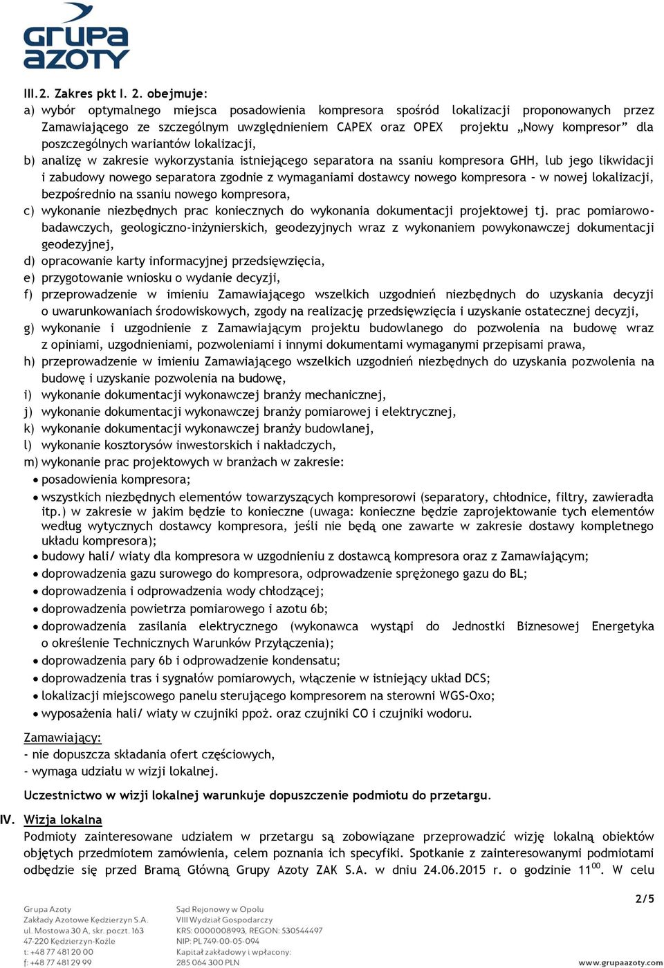 poszczególnych wariantów lokalizacji, b) analizę w zakresie wykorzystania istniejącego separatora na ssaniu kompresora GHH, lub jego likwidacji i zabudowy nowego separatora zgodnie z wymaganiami