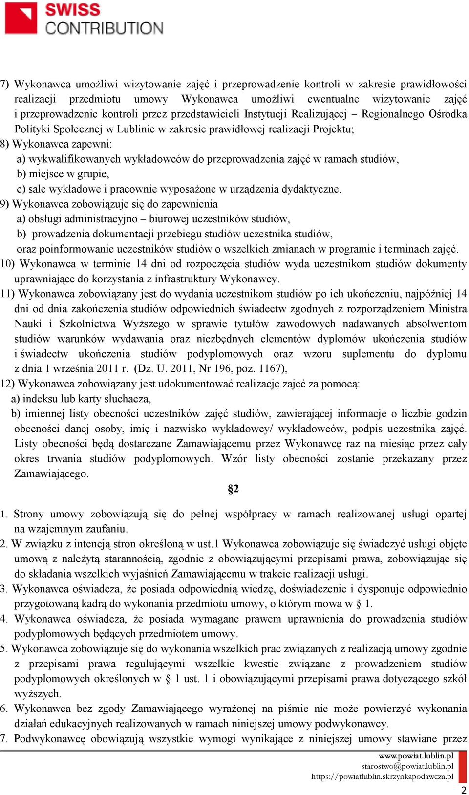 przeprowadzenia zajęć w ramach studiów, b) miejsce w grupie, c) sale wykładowe i pracownie wyposaŝone w urządzenia dydaktyczne.