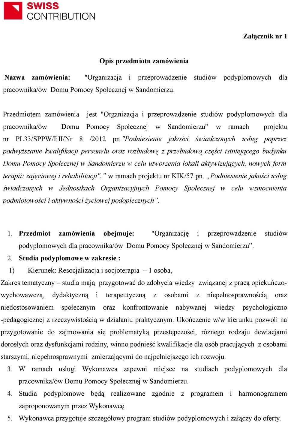 "podniesienie jakości świadczonych usług poprzez podwyższanie kwalifikacji personelu oraz rozbudowę z przebudową części istniejącego budynku Domu Pomocy Społecznej w Sandomierzu w celu utworzenia