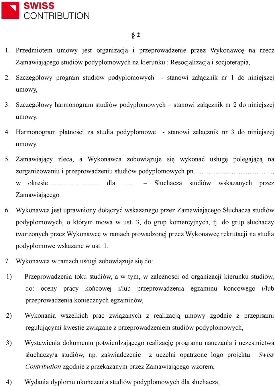 Harmonogram płatności za studia podyplomowe - stanowi załącznik nr 3 do niniejszej umowy. 5.