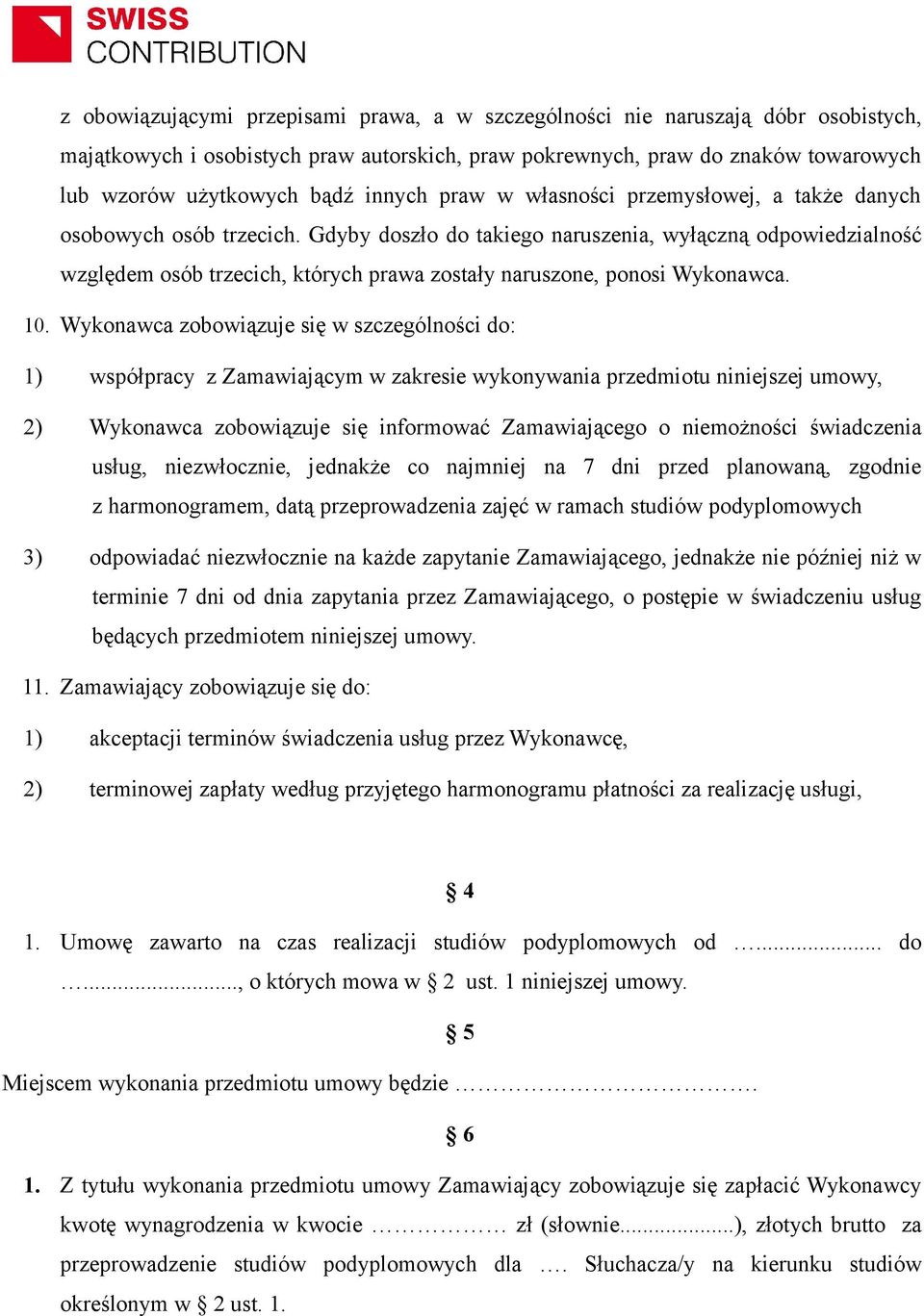 Gdyby doszło do takiego naruszenia, wyłączną odpowiedzialność względem osób trzecich, których prawa zostały naruszone, ponosi Wykonawca. 10.