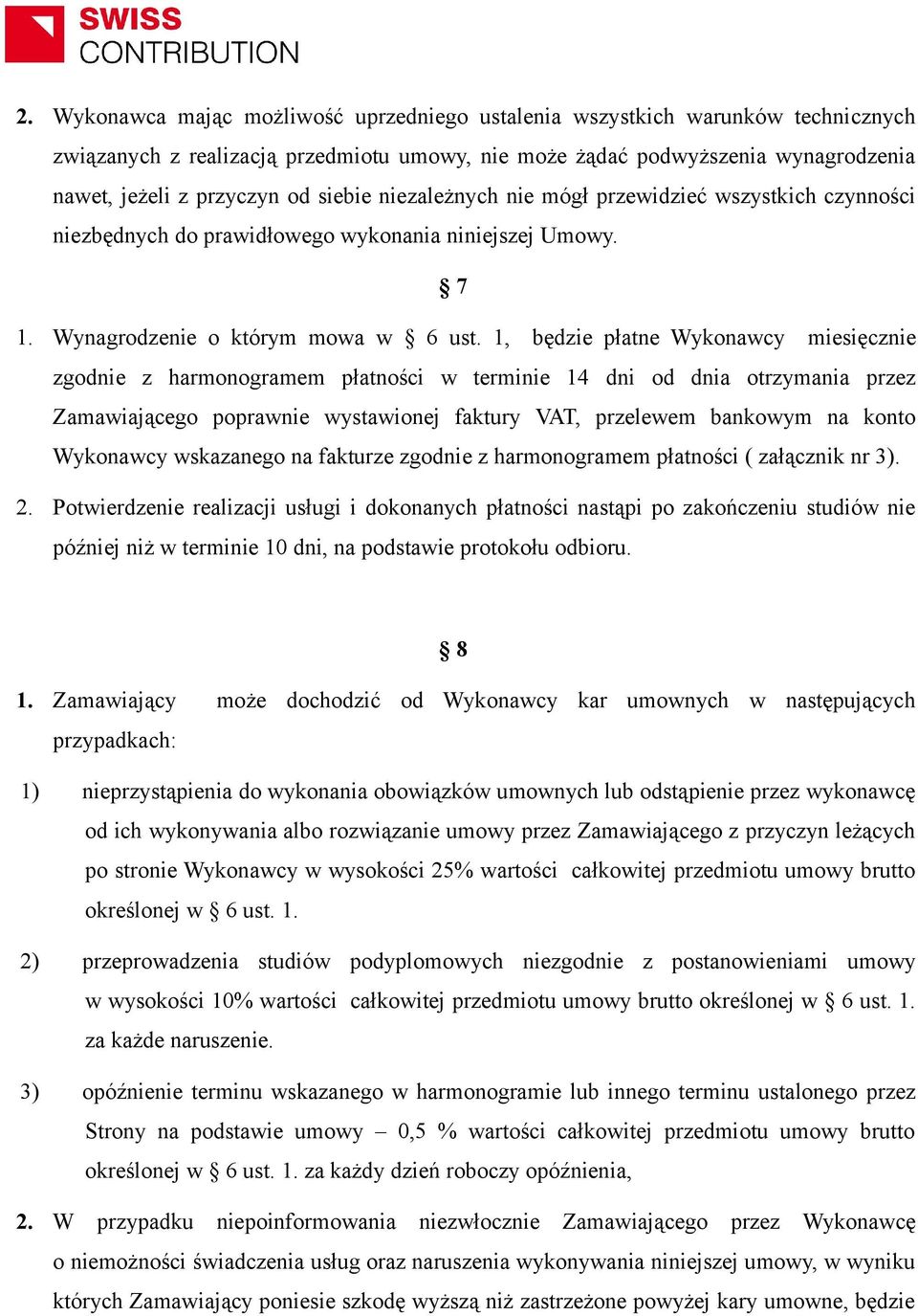 1, będzie płatne Wykonawcy miesięcznie zgodnie z harmonogramem płatności w terminie 14 dni od dnia otrzymania przez Zamawiającego poprawnie wystawionej faktury VAT, przelewem bankowym na konto