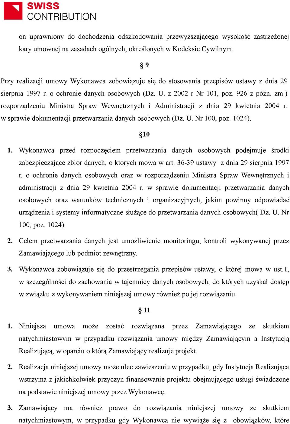 ) rozporządzeniu Ministra Spraw Wewnętrznych i Administracji z dnia 29 kwietnia 2004 r. w sprawie dokumentacji przetwarzania danych osobowych (Dz. U. Nr 100, poz. 1024). 10 1.
