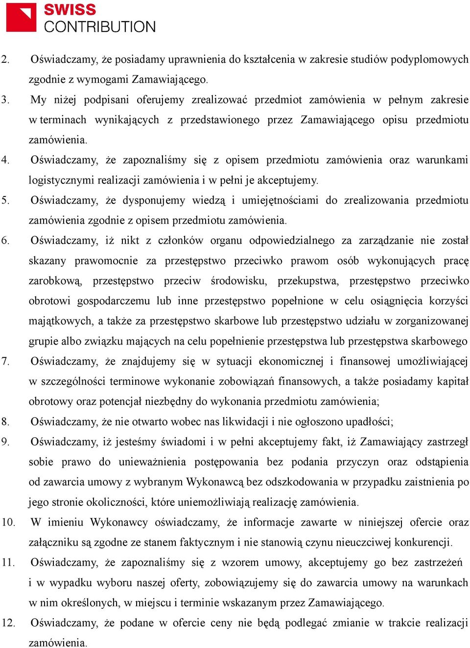 Oświadczamy, że zapoznaliśmy się z opisem przedmiotu zamówienia oraz warunkami logistycznymi realizacji zamówienia i w pełni je akceptujemy. 5.