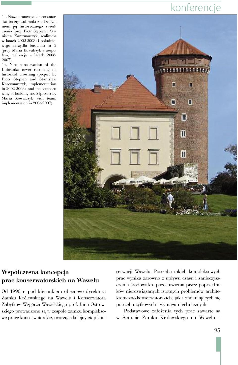 New conservation of the Lubranka tower restoring its historical crowning (project by Piotr Stępień and Stanisław Karczmarczyk, implementation in 2002-2003), and the southern wing of building no.