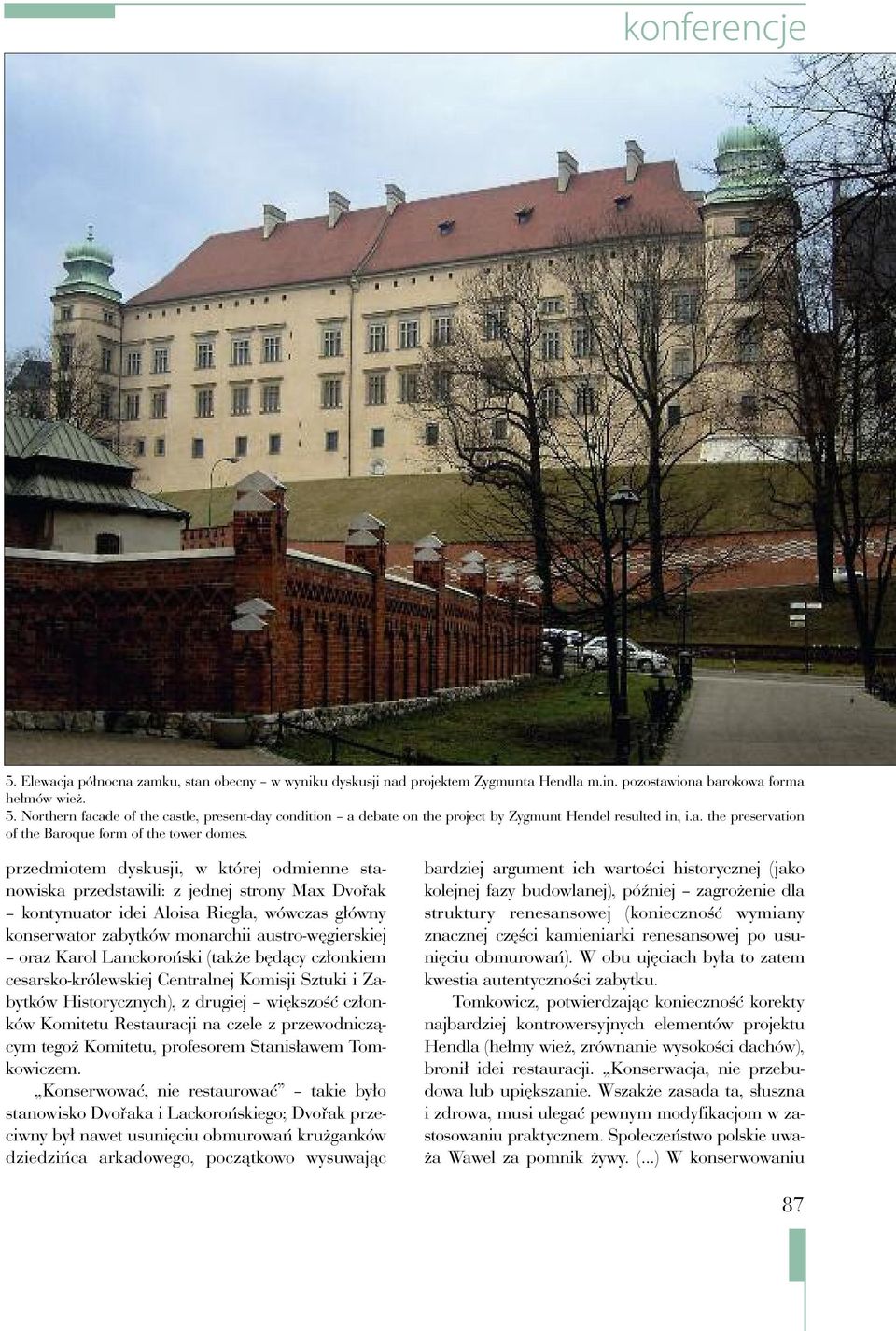 przedmiotem dyskusji, w której odmienne stanowiska przedstawili: z jednej strony Max Dvořak kontynuator idei Aloisa Riegla, wówczas główny konserwator zabytków monarchii austro-węgierskiej oraz Karol