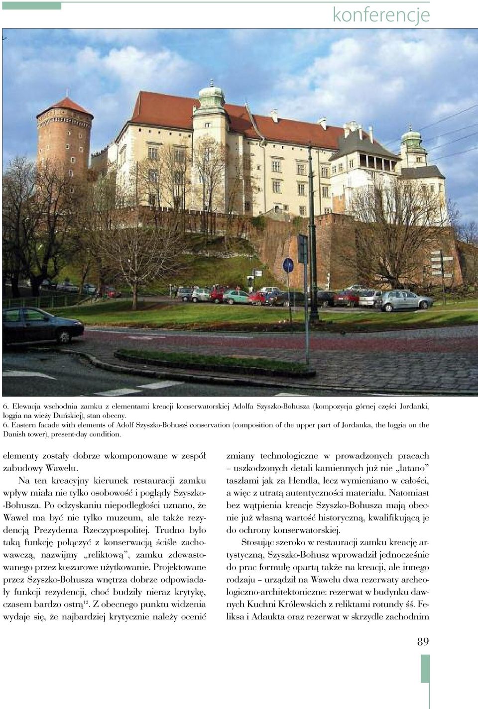 Po odzyskaniu niepodległości uznano, że Wawel ma być nie tylko muzeum, ale także rezydencją Prezydenta Rzeczypospolitej.