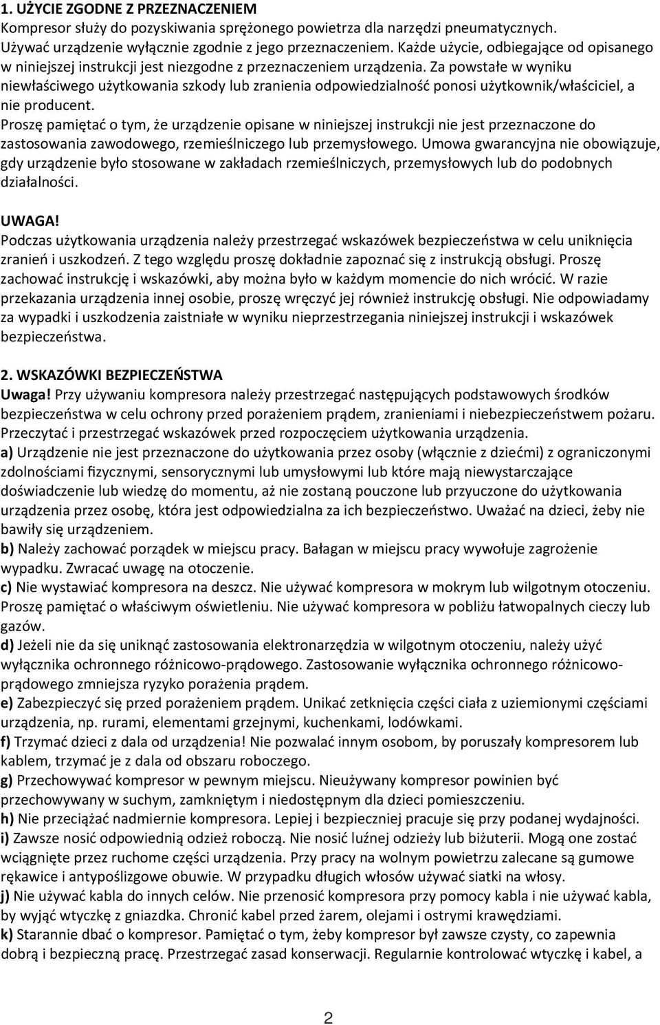 Za powstałe w wyniku niewłaściwego użytkowania szkody lub zranienia odpowiedzialność ponosi użytkownik/właściciel, a nie producent.