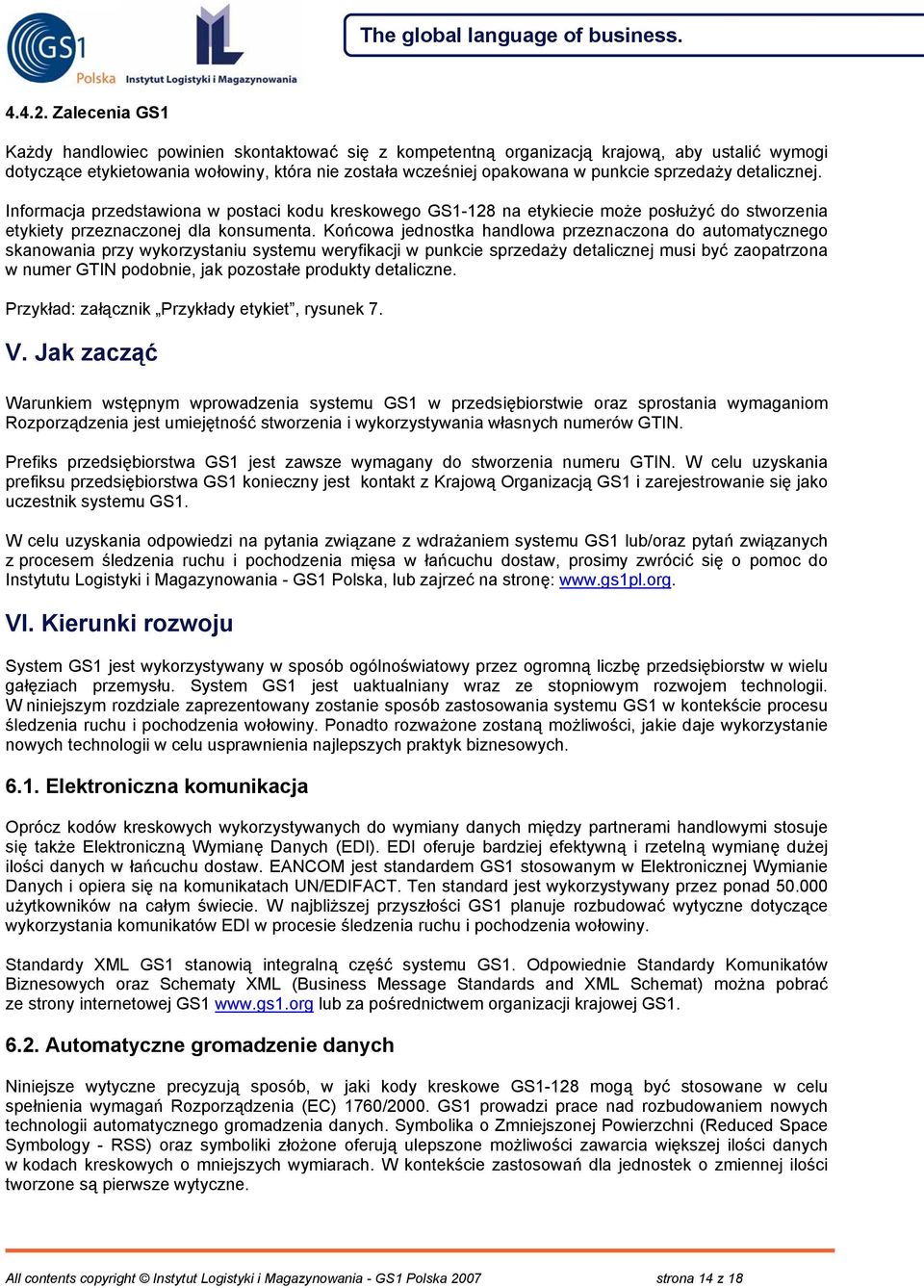 sprzedaży detalicznej. Informacja przedstawiona w postaci kodu kreskowego GS1-128 na etykiecie może posłużyć do stworzenia etykiety przeznaczonej dla konsumenta.