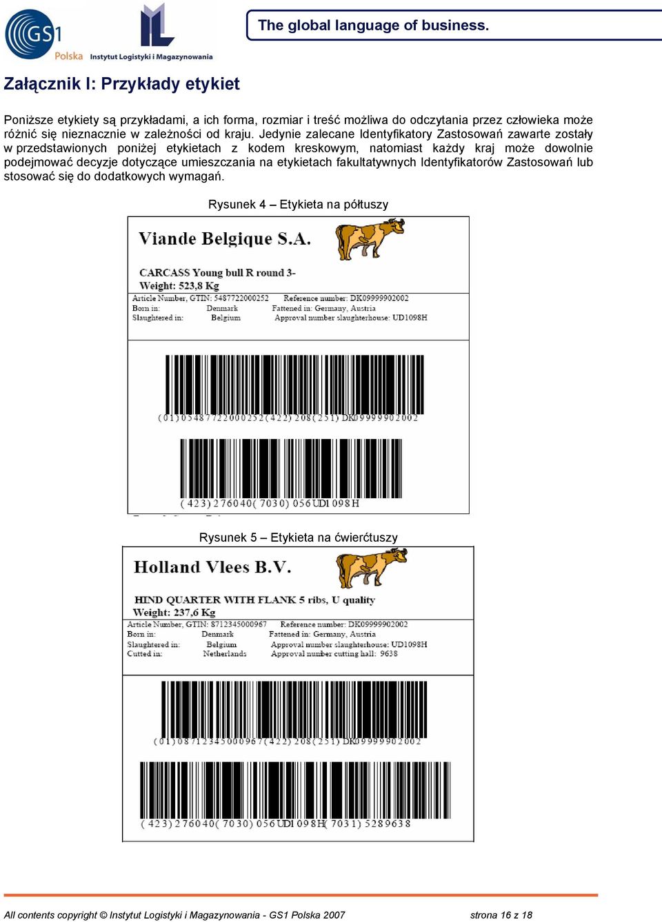 Jedynie zalecane Identyfikatory Zastosowań zawarte zostały w przedstawionych poniżej etykietach z kodem kreskowym, natomiast każdy kraj może dowolnie