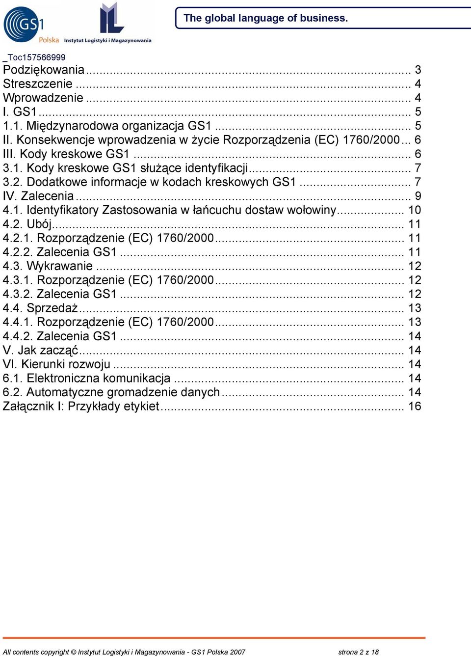 .. 10 4.2. Ubój... 11 4.2.1. Rozporządzenie (EC) 1760/2000... 11 4.2.2. Zalecenia GS1... 11 4.3. Wykrawanie... 12 4.3.1. Rozporządzenie (EC) 1760/2000... 12 4.3.2. Zalecenia GS1... 12 4.4. Sprzedaż.