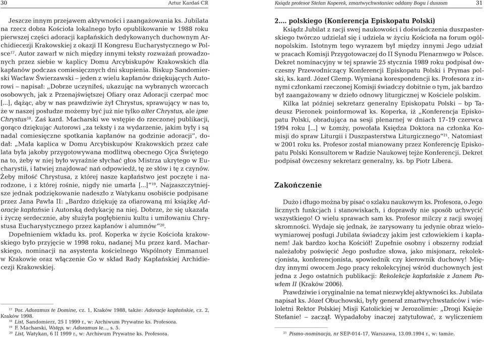 w Polsce 17. Autor zawarł w nich między innymi teksty rozważań prowadzonych przez siebie w kaplicy Domu Arcybiskupów Krakowskich dla kapłanów podczas comiesięcznych dni skupienia.