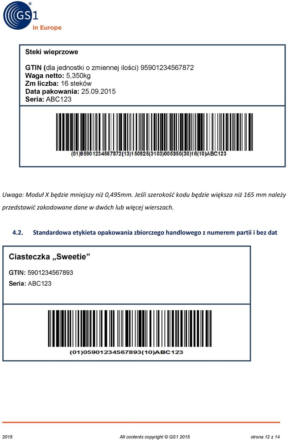 Jeśli szerokość kodu będzie większa niż 165 mm należy przedstawić zakodowane dane w dwóch lub więcej wierszach. 4.2.