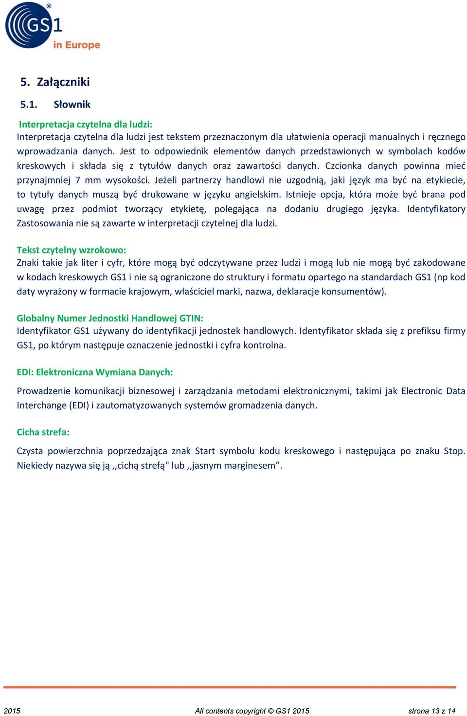 Jeżeli partnerzy handlowi nie uzgodnią, jaki język ma być na etykiecie, to tytuły danych muszą być drukowane w języku angielskim.