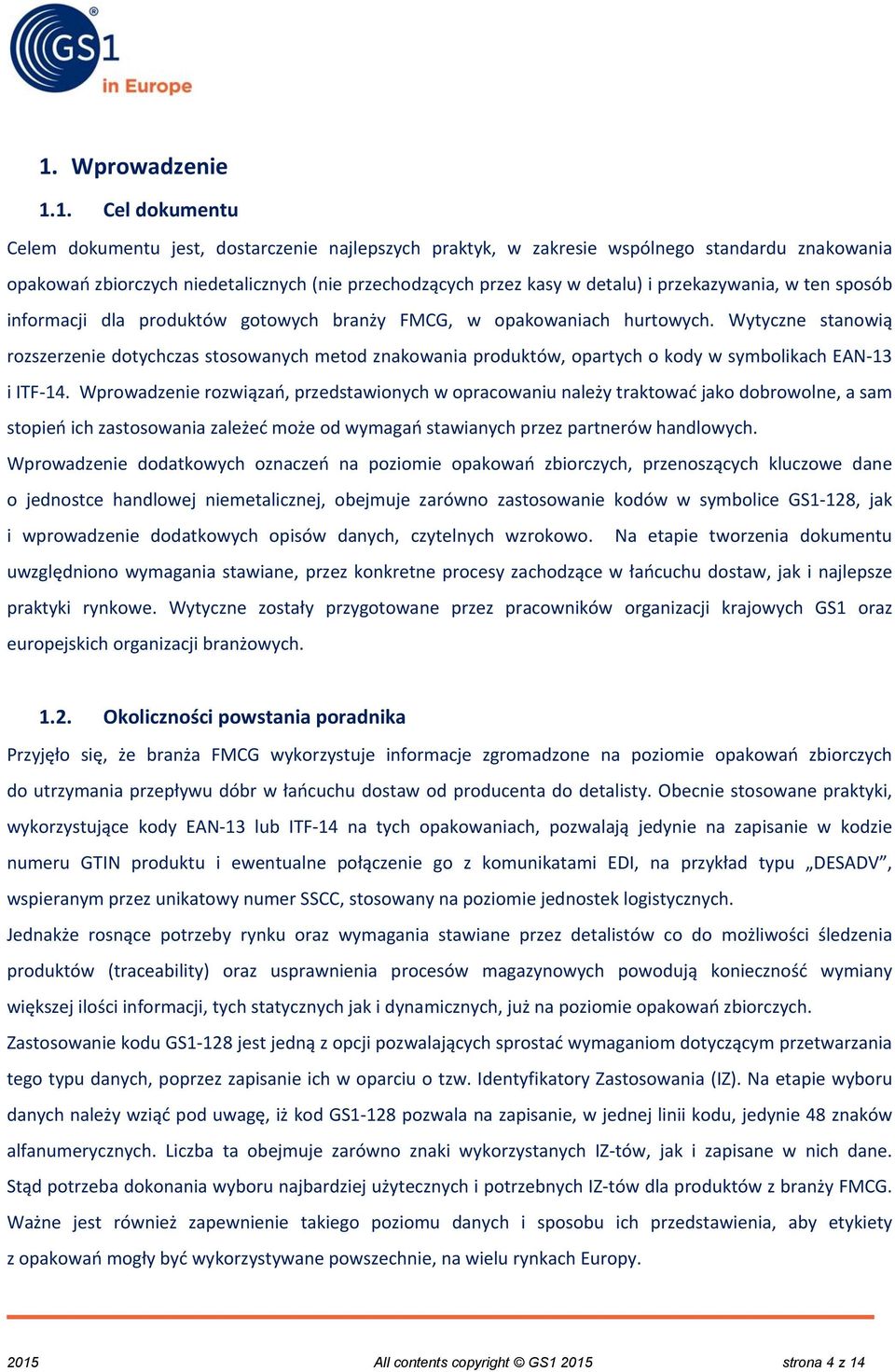 Wytyczne stanowią rozszerzenie dotychczas stosowanych metod znakowania produktów, opartych o kody w symbolikach EAN 13 i ITF 14.