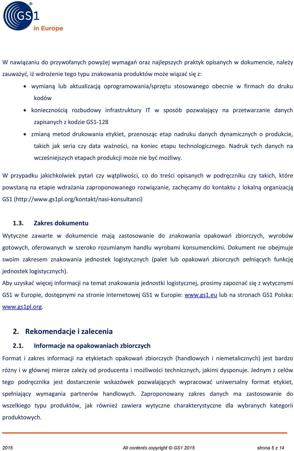 drukowania etykiet, przenosząc etap nadruku danych dynamicznych o produkcie, takich jak seria czy data ważności, na koniec etapu technologicznego.