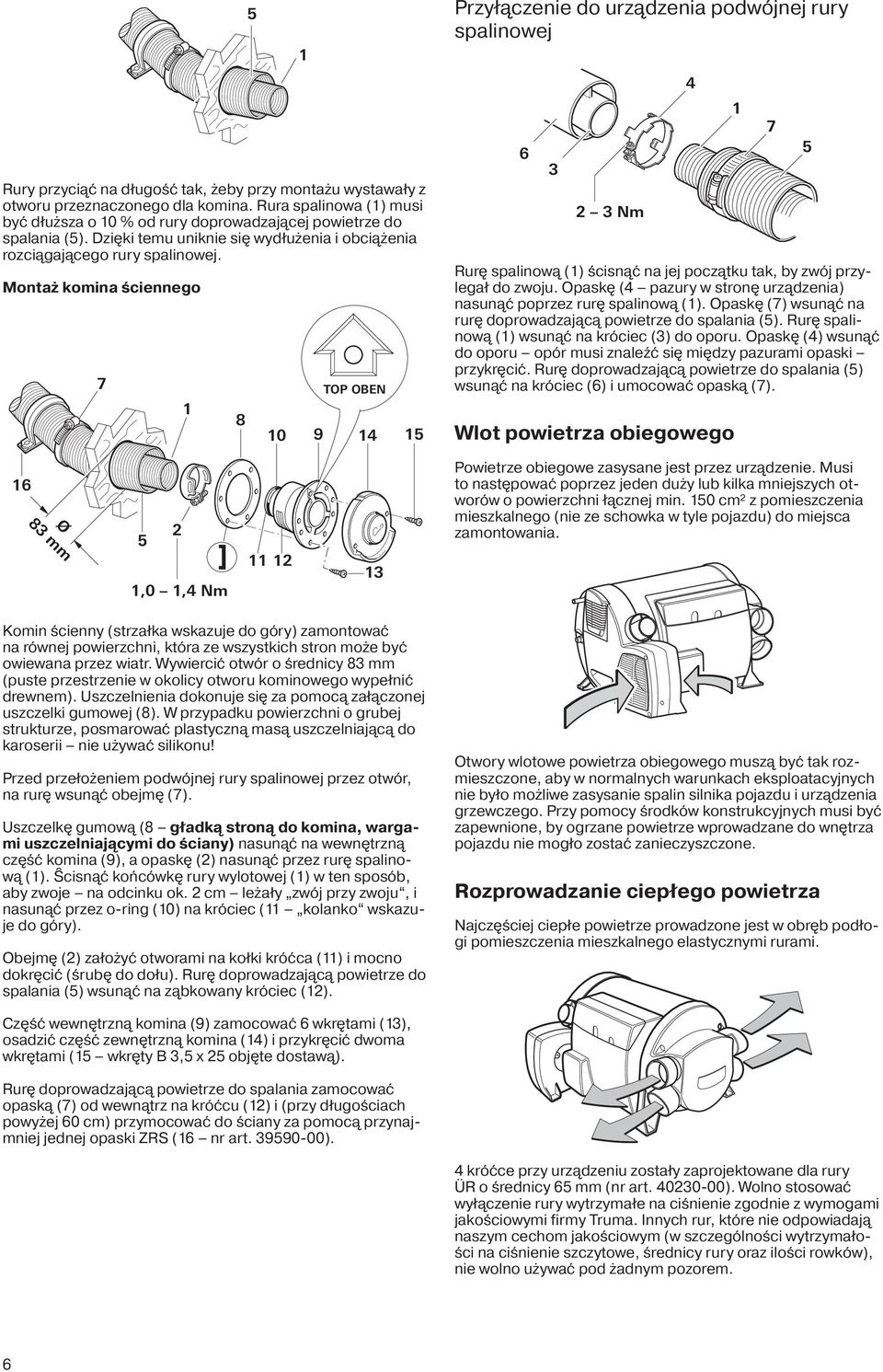 Montaż komina ściennego 7 1 8 5 1 TOP OBEN 10 9 14 15 Przyłączenie do urządzenia podwójnej rury spalinowej 6 3 2 3 Nm Rurę spalinową (1) ścisnąć na jej początku tak, by zwój przylegał do zwoju.