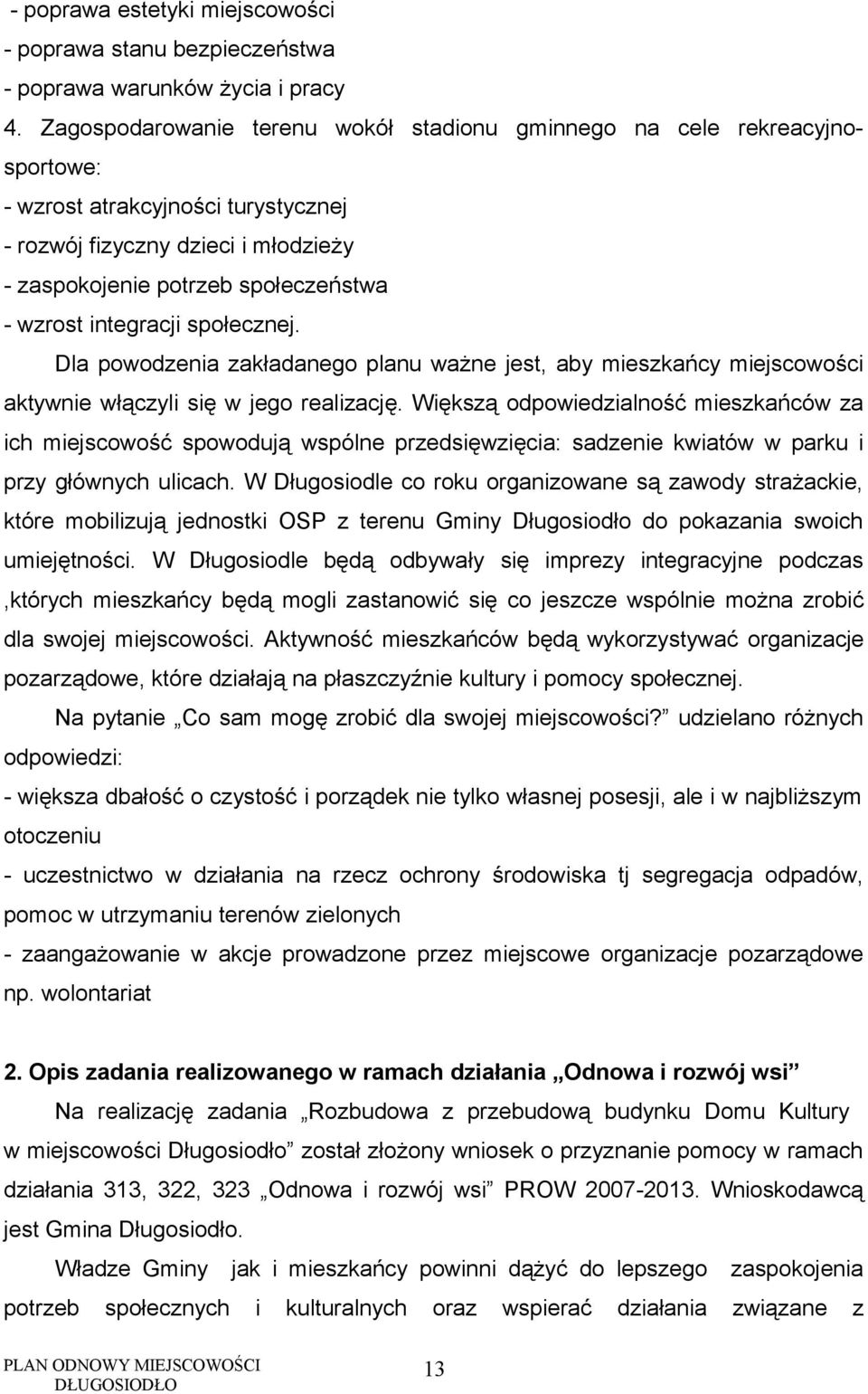 integracji społecznej. Dla powodzenia zakładanego planu ważne jest, aby mieszkańcy miejscowości aktywnie włączyli się w jego realizację.