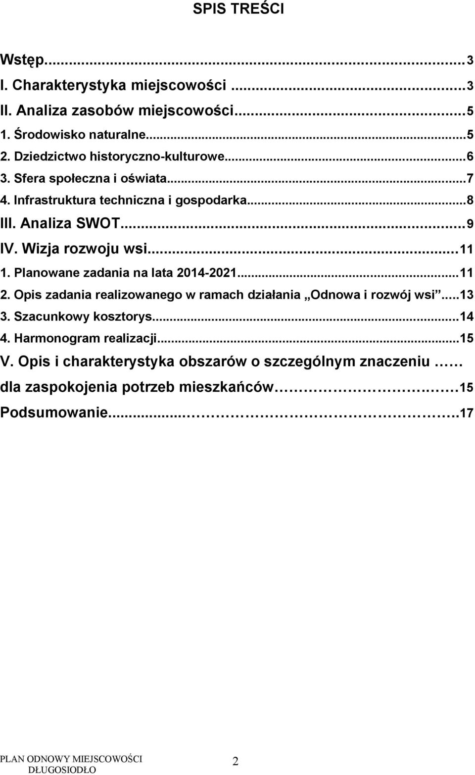 Wizja rozwoju wsi...11 1. Planowane zadania na lata 2014-2021...11 2. Opis zadania realizowanego w ramach działania Odnowa i rozwój wsi...13 3.