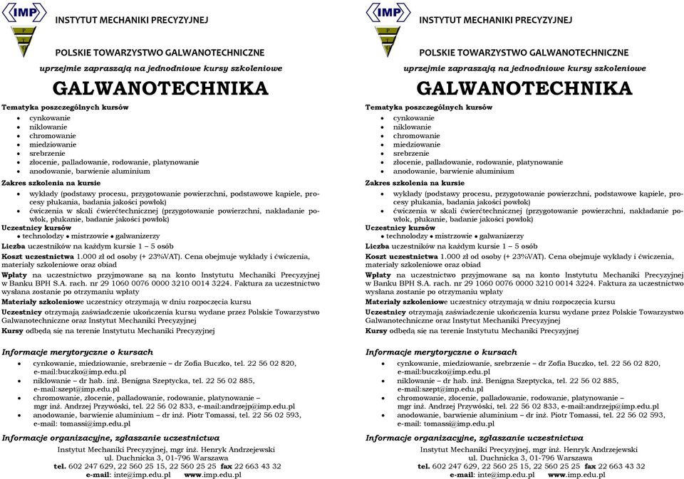podstawowe kąpiele, procesy płukania, badania jakości powłok) ćwiczenia w skali ćwierćtechnicznej (przygotowanie powierzchni, nakładanie powłok, płukanie, badanie jakości powłok) Uczestnicy kursów