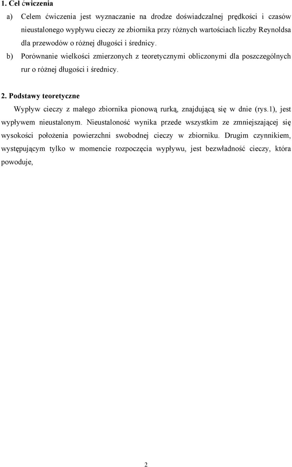 . Podstawy teoretyczne Wypływ cieczy z małego zbiornika pionową rurką, znajdującą się w dnie (rys.1), jest wypływem nieustalonym.