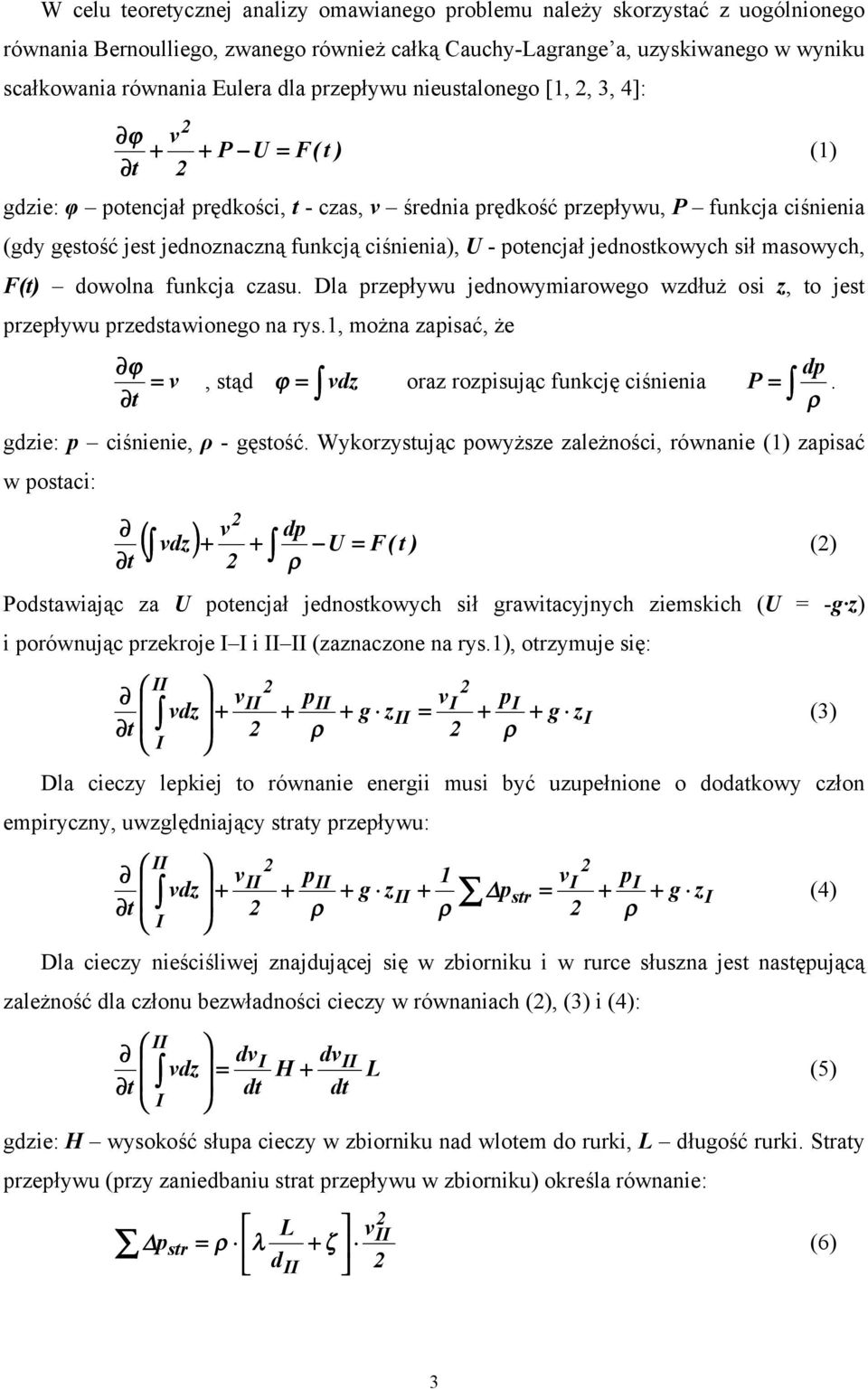 ciśnienia), U - potencjał jednostkowych sił masowych, F(t) dowolna funkcja czasu. Dla przepływu jednowymiarowego wzdłuż osi z, to jest przepływu przedstawionego na rys.