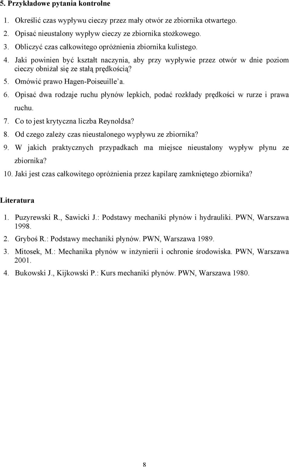 Omówić prawo Hagen-Poiseuille a. 6. Opisać dwa rodzaje ruchu płynów lepkich, podać rozkłady prędkości w rurze i prawa ruchu. 7. Co to jest krytyczna liczba Reynoldsa? 8.