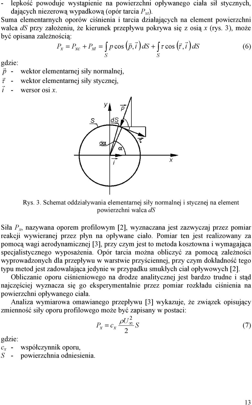 3), moŝe być opisana zaleŝnością: r r r r Px = Pxc + Pxt = p cos( p, i) ds+ τ cos( τ, i) ds (6) gdzie: p r r - wektor elementarnej siły normalnej, τ - wektor elementarnej siły stycznej, i r - wersor