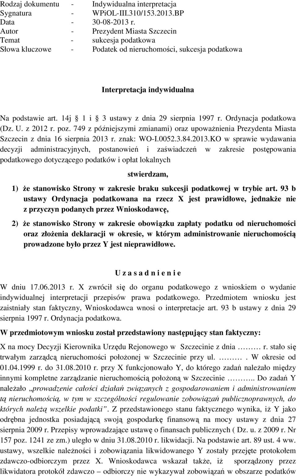 14j 1 i 3 ustawy z dnia 29 sierpnia 1997 r. Ordynacja podatkowa (Dz. U. z 2012 r. poz. 749 z późniejszymi zmianami) oraz upowaŝnienia Prezydenta Miasta Szczecin z dnia 16 sierpnia 2013 r. znak: WO-I.