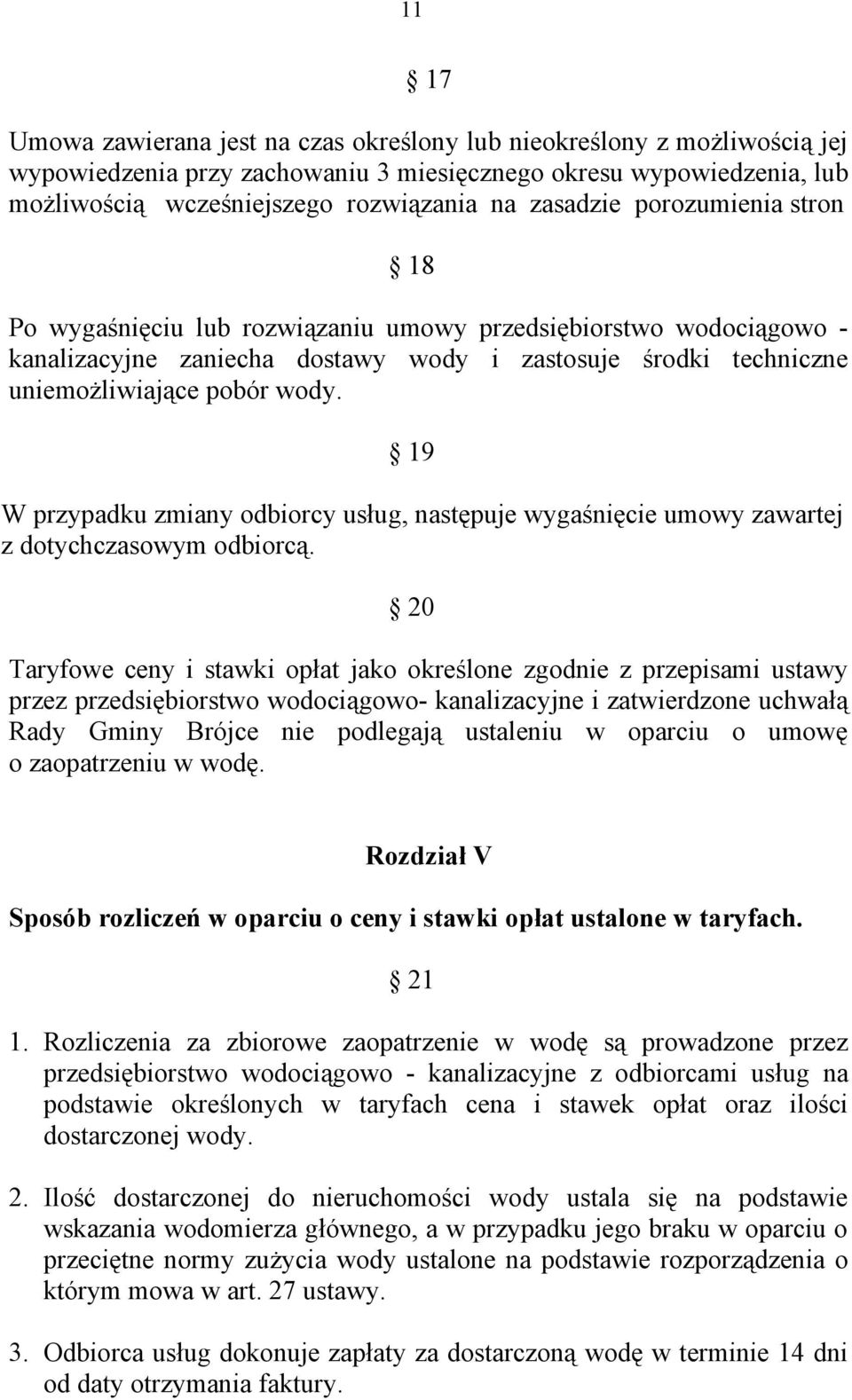 19 W przypadku zmiany odbiorcy usług, następuje wygaśnięcie umowy zawartej z dotychczasowym odbiorcą.