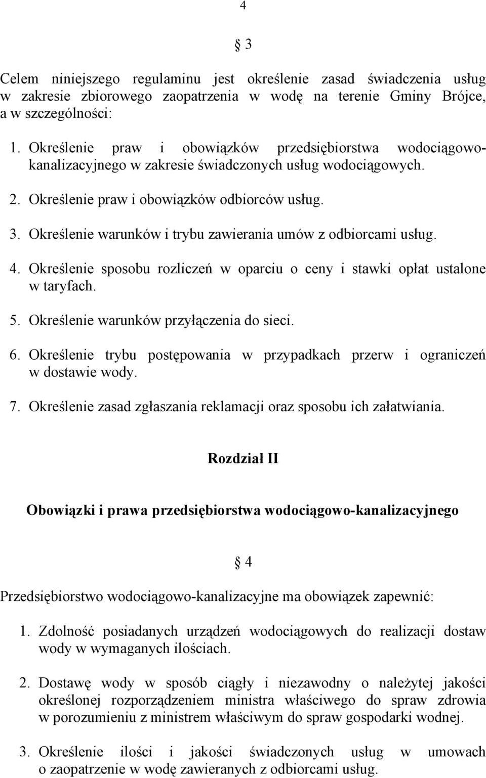 Określenie warunków i trybu zawierania umów z odbiorcami usług. 4. Określenie sposobu rozliczeń w oparciu o ceny i stawki opłat ustalone w taryfach. 5. Określenie warunków przyłączenia do sieci. 6.