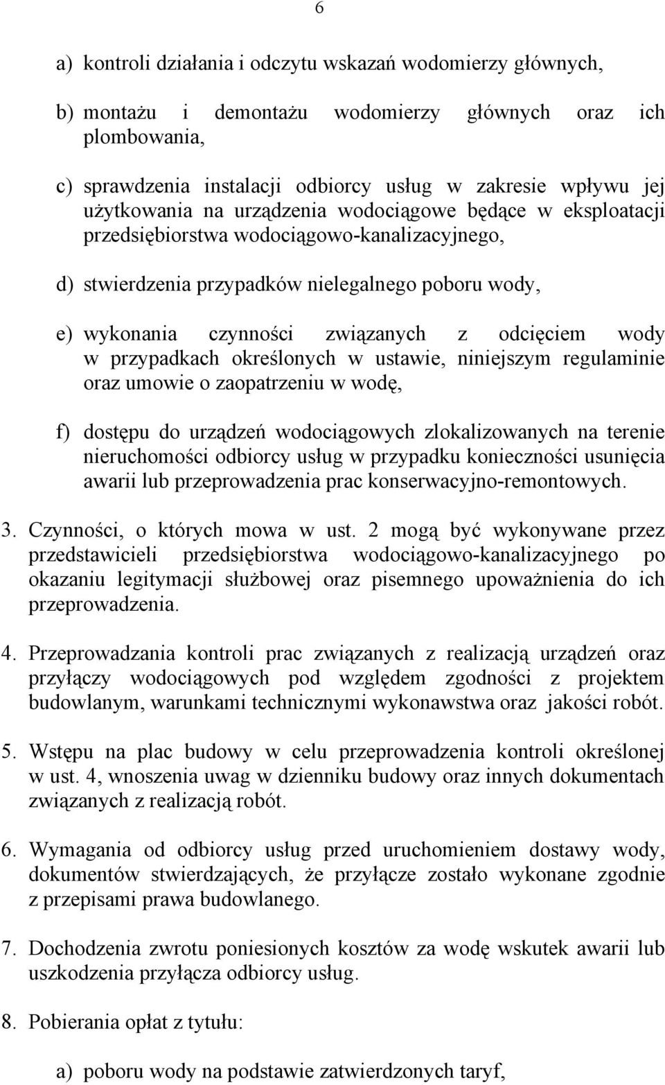 odcięciem wody w przypadkach określonych w ustawie, niniejszym regulaminie oraz umowie o zaopatrzeniu w wodę, f) dostępu do urządzeń wodociągowych zlokalizowanych na terenie nieruchomości odbiorcy