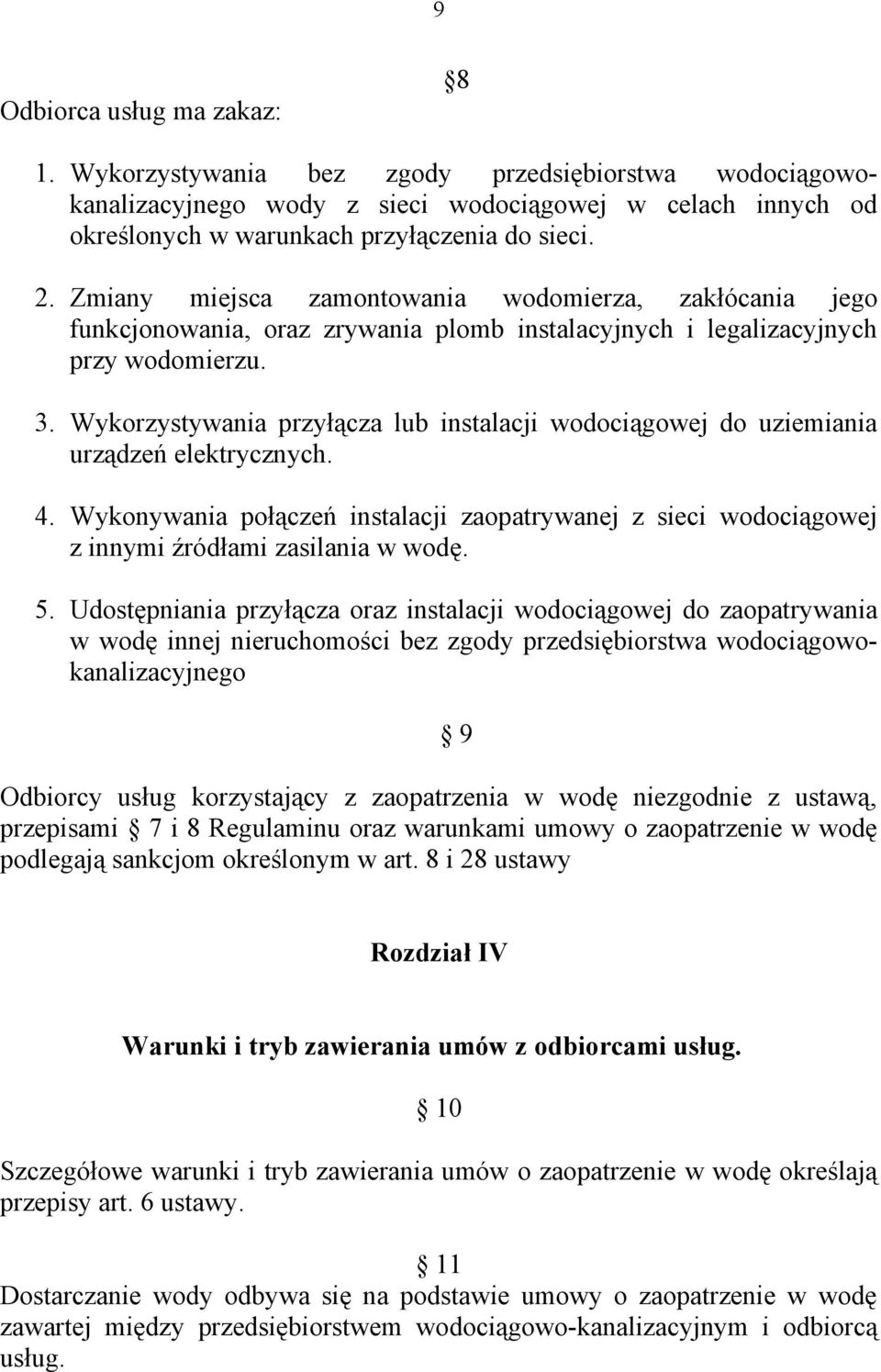 Wykorzystywania przyłącza lub instalacji wodociągowej do uziemiania urządzeń elektrycznych. 4. Wykonywania połączeń instalacji zaopatrywanej z sieci wodociągowej z innymi źródłami zasilania w wodę. 5.