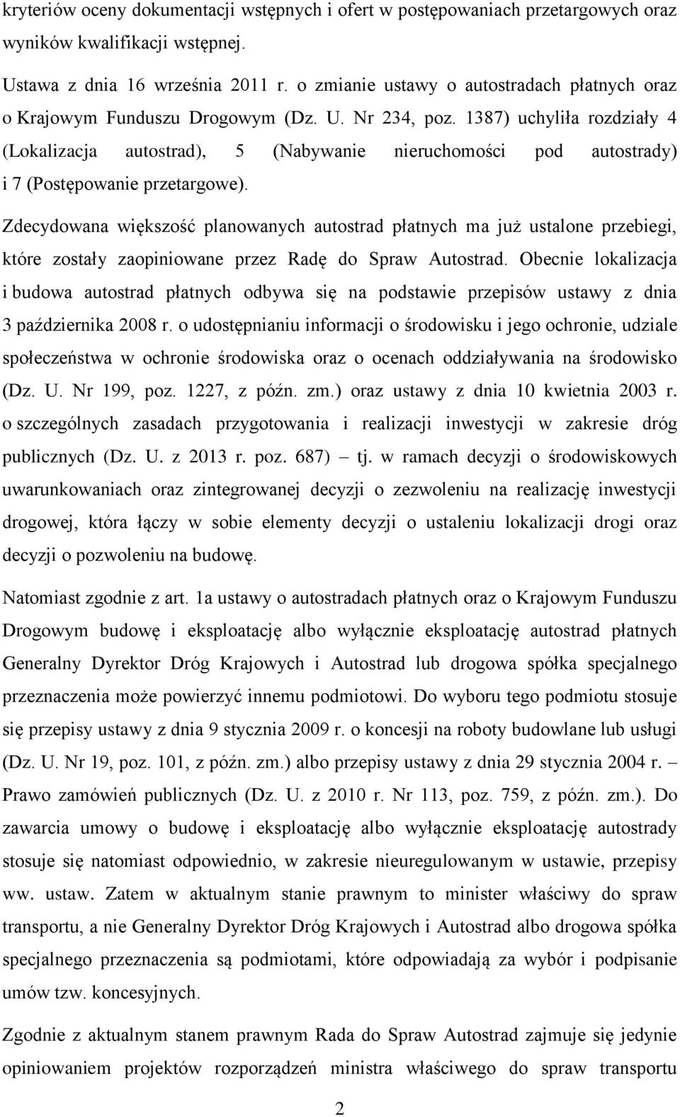 1387) uchyliła rozdziały 4 (Lokalizacja autostrad), 5 (Nabywanie nieruchomości pod autostrady) i 7 (Postępowanie przetargowe).