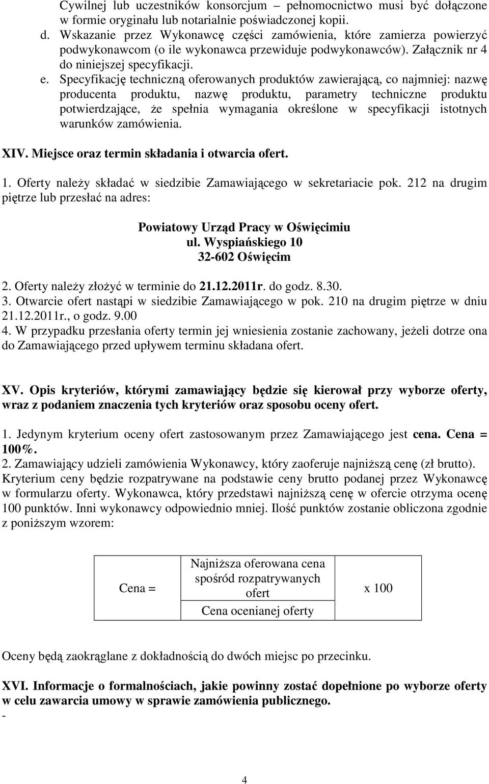 Specyfikację techniczną oferowanych produktów zawierającą, co najmniej: nazwę producenta produktu, nazwę produktu, parametry techniczne produktu potwierdzające, że spełnia wymagania określone w