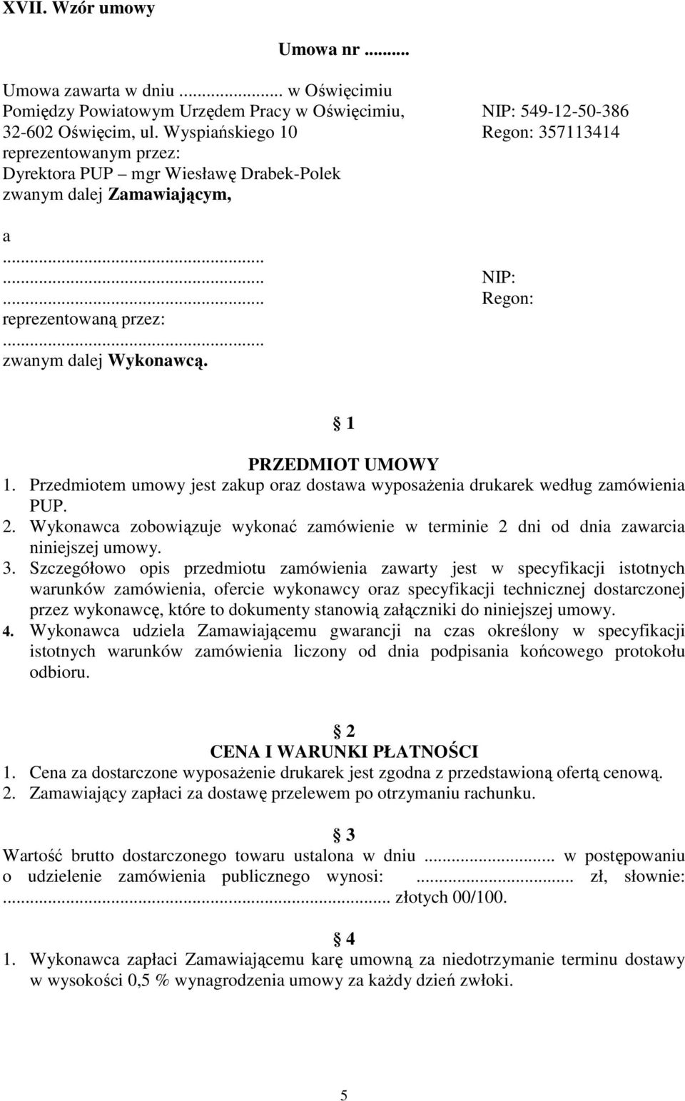 PRZEDMIOT UMOWY. Przedmiotem umowy jest zakup oraz dostawa wyposażenia drukarek według zamówienia PUP. 2. Wykonawca zobowiązuje wykonać zamówienie w terminie 2 dni od dnia zawarcia niniejszej umowy.