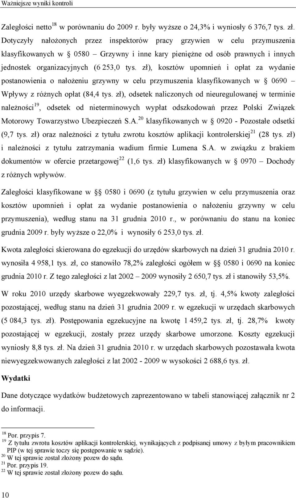 zł), kosztów upomnień i opłat za wydanie postanowienia o nałożeniu grzywny w celu przymuszenia klasyfikowanych w 0690 Wpływy z różnych opłat (84,4 tys.