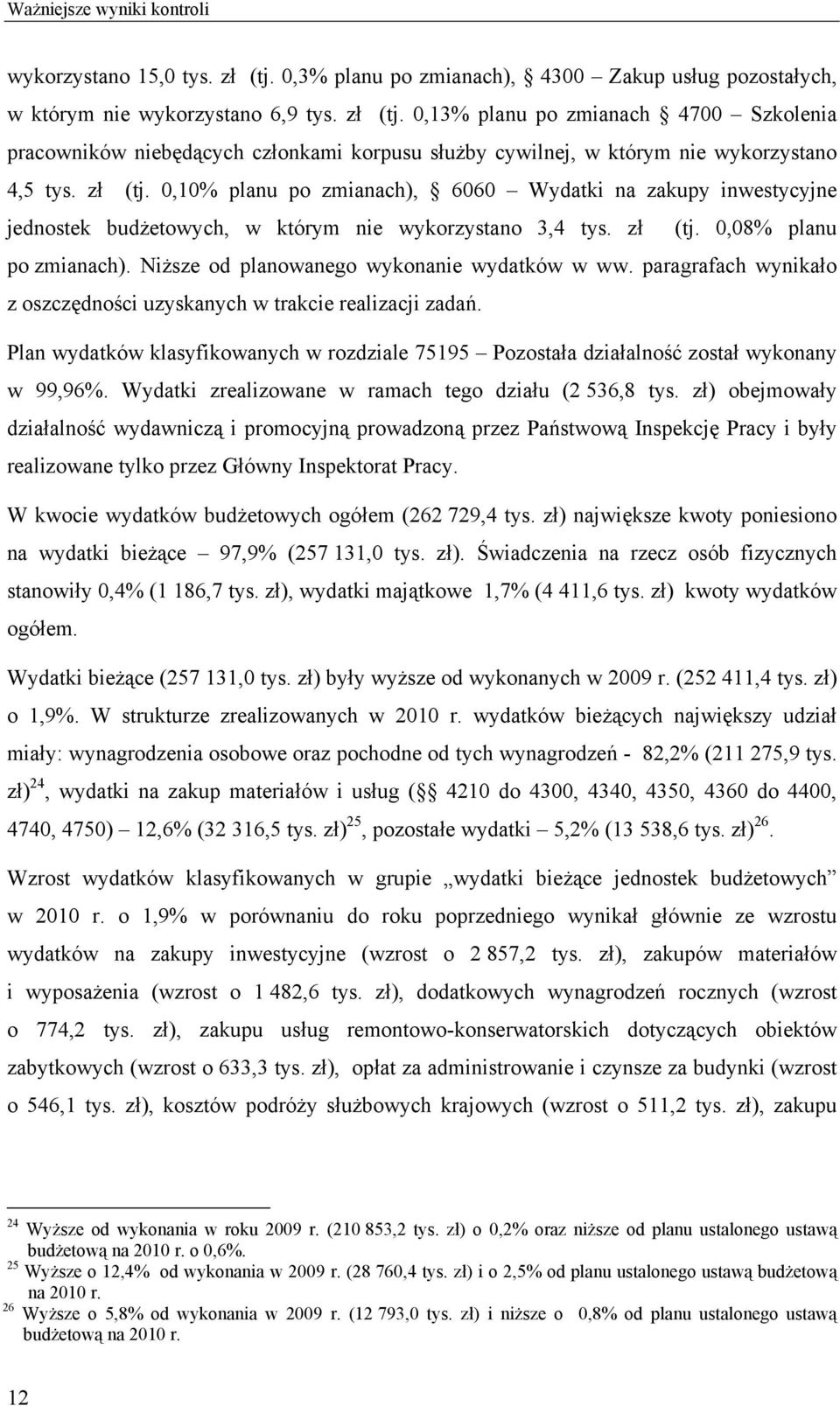 Niższe od planowanego wykonanie wydatków w ww. paragrafach wynikało z oszczędności uzyskanych w trakcie realizacji zadań.