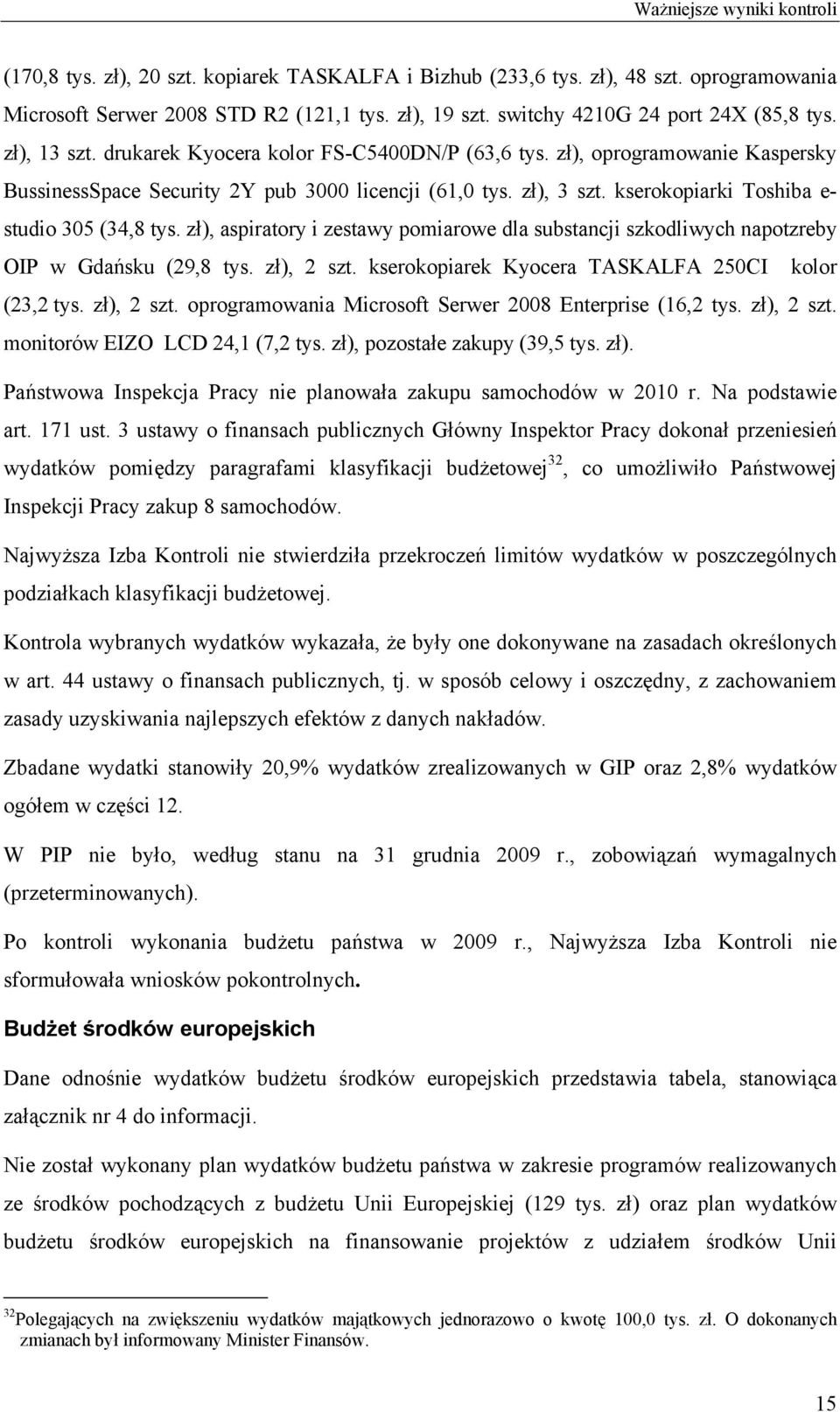 kserokopiarki Toshiba e- studio 305 (34,8 tys. zł), aspiratory i zestawy pomiarowe dla substancji szkodliwych napotzreby OIP w Gdańsku (29,8 tys. zł), 2 szt.