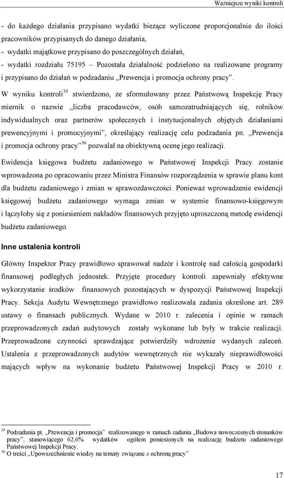 W wyniku kontroli 35 stwierdzono, że sformułowany przez Państwową Inspekcję Pracy miernik o nazwie liczba pracodawców, osób samozatrudniających się, rolników indywidualnych oraz partnerów społecznych