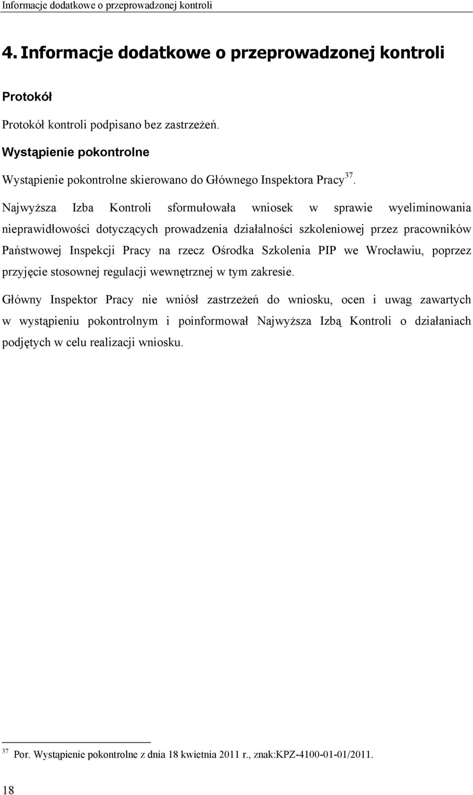 Najwyższa Izba Kontroli sformułowała wniosek w sprawie wyeliminowania nieprawidłowości dotyczących prowadzenia działalności szkoleniowej przez pracowników Państwowej Inspekcji Pracy na rzecz Ośrodka