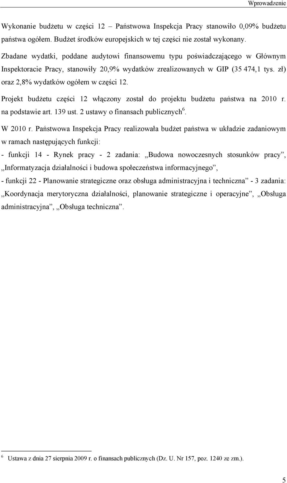 zł) oraz 2,8% wydatków ogółem w części 12. Projekt budżetu części 12 włączony został do projektu budżetu państwa na 2010 r. na podstawie art. 139 ust. 2 ustawy o finansach publicznych 6. W 2010 r.