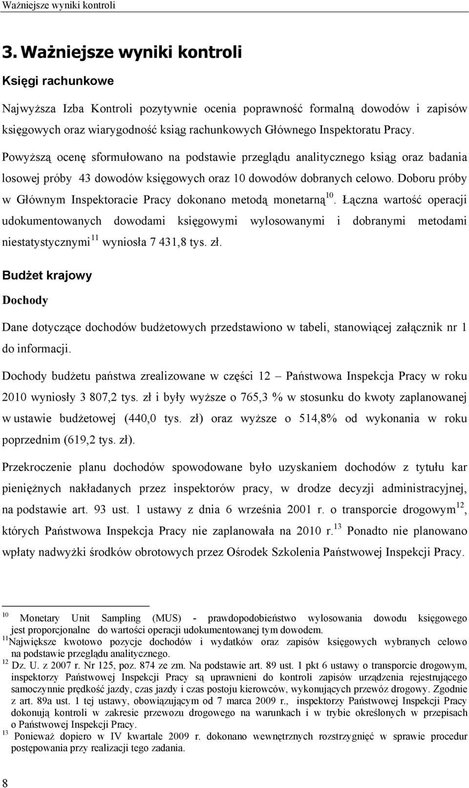 Pracy. Powyższą ocenę sformułowano na podstawie przeglądu analitycznego ksiąg oraz badania losowej próby 43 dowodów księgowych oraz 10 dowodów dobranych celowo.