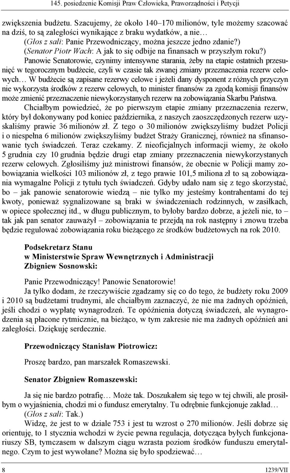 ) (Senator Piotr Wach: A jak to się odbije na finansach w przyszłym roku?