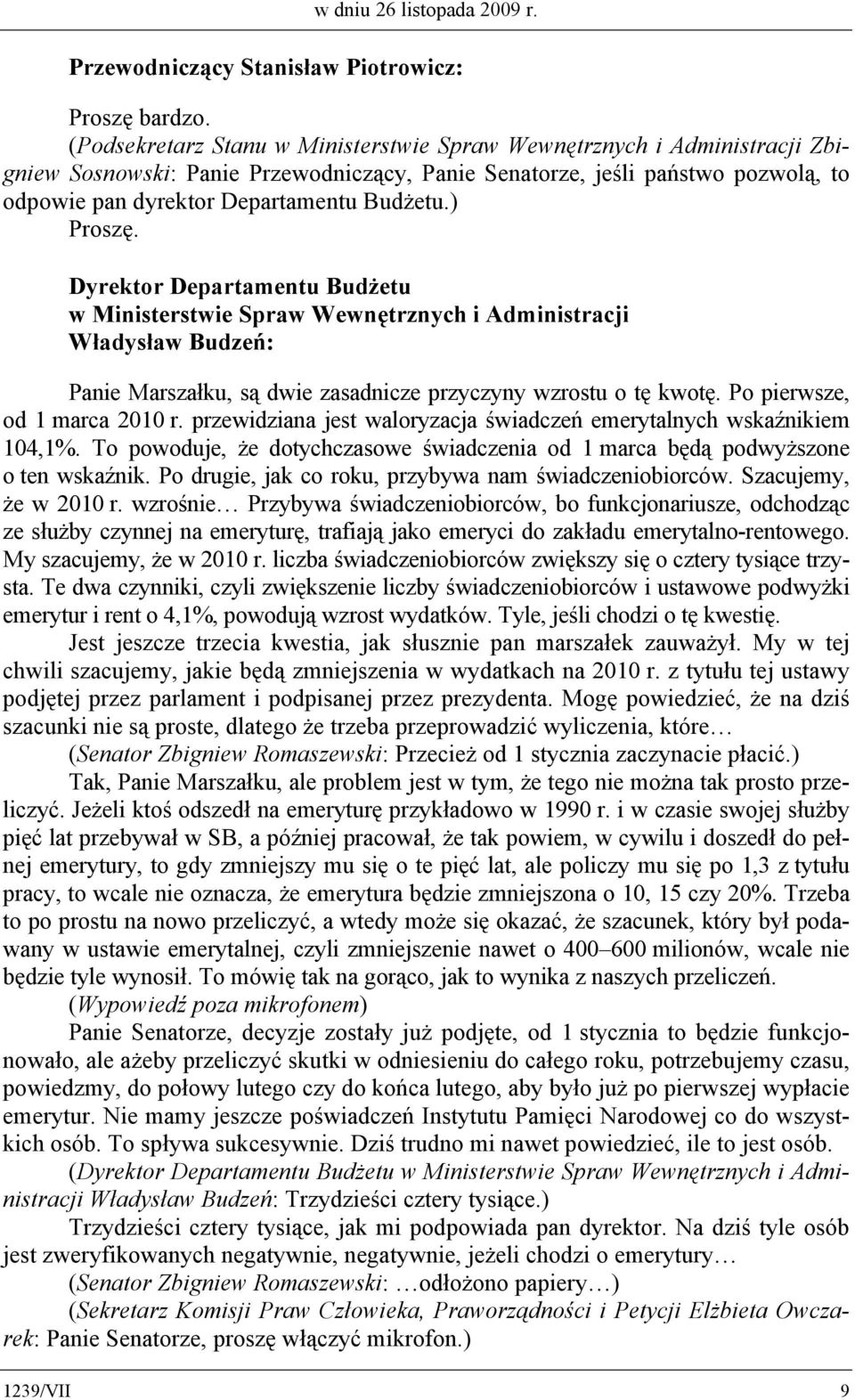 ) Proszę. Dyrektor Departamentu Budżetu w Ministerstwie Spraw Wewnętrznych i Administracji Władysław Budzeń: Panie Marszałku, są dwie zasadnicze przyczyny wzrostu o tę kwotę.
