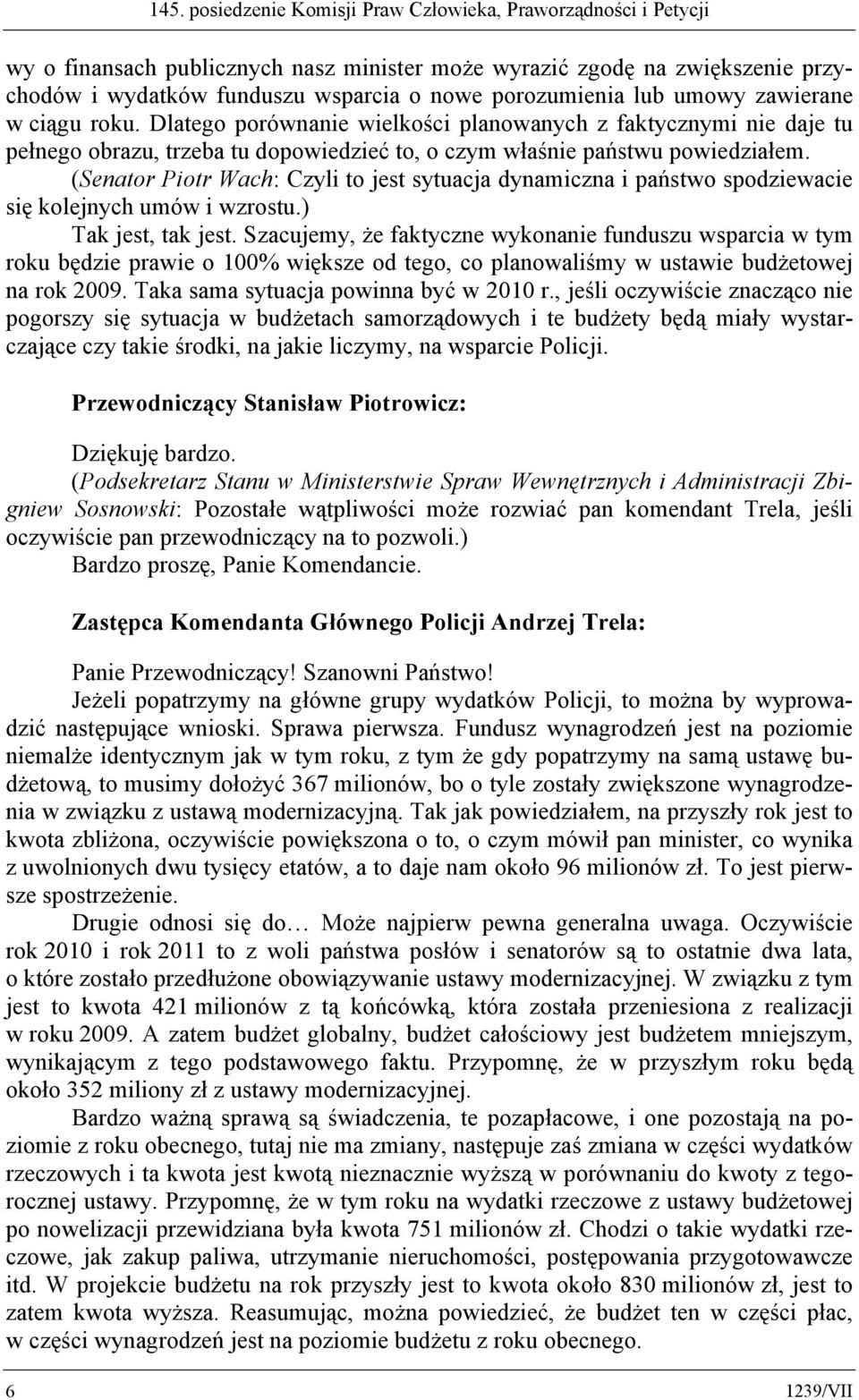 (Senator Piotr Wach: Czyli to jest sytuacja dynamiczna i państwo spodziewacie się kolejnych umów i wzrostu.) Tak jest, tak jest.