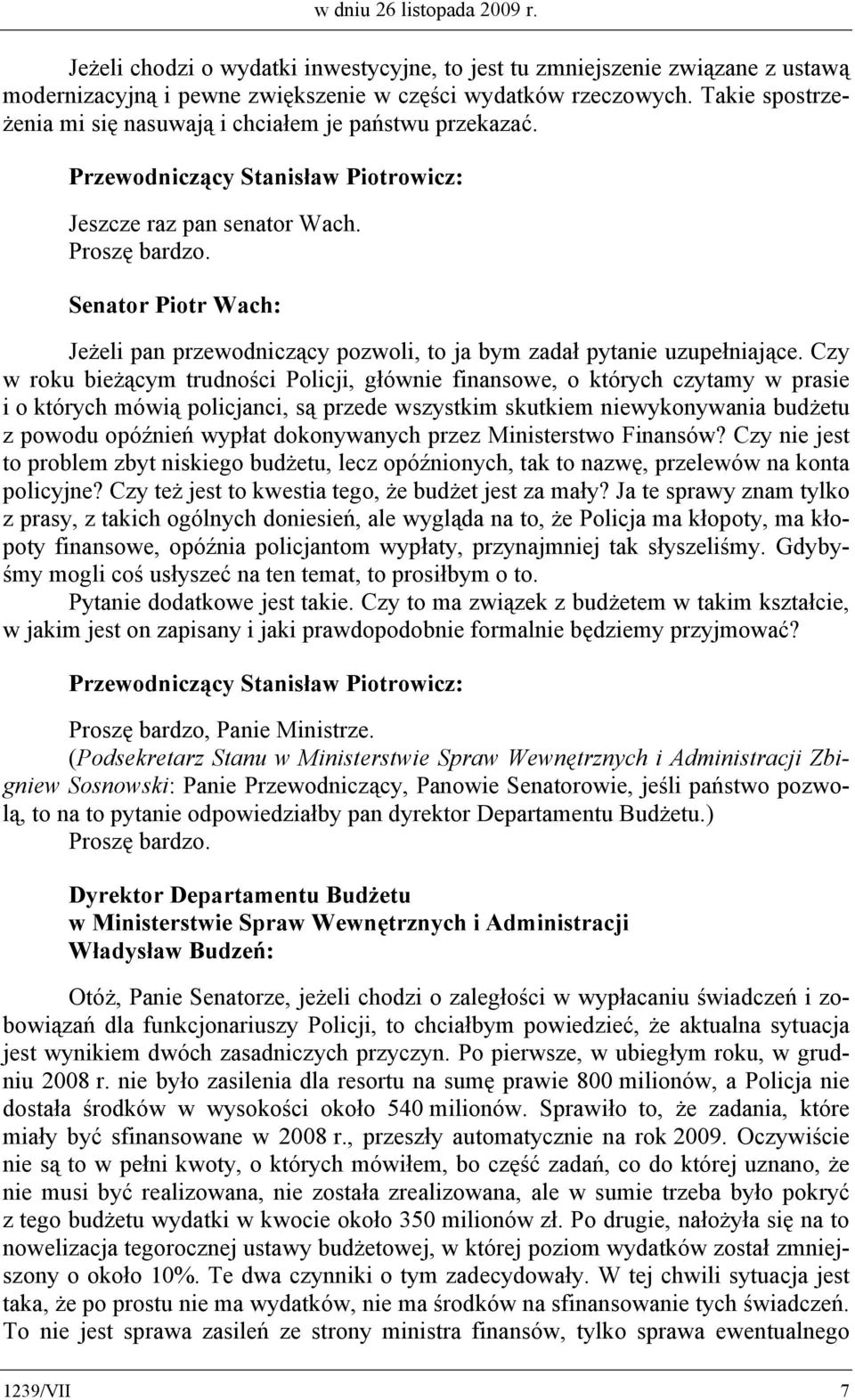 Senator Piotr Wach: Jeżeli pan przewodniczący pozwoli, to ja bym zadał pytanie uzupełniające.